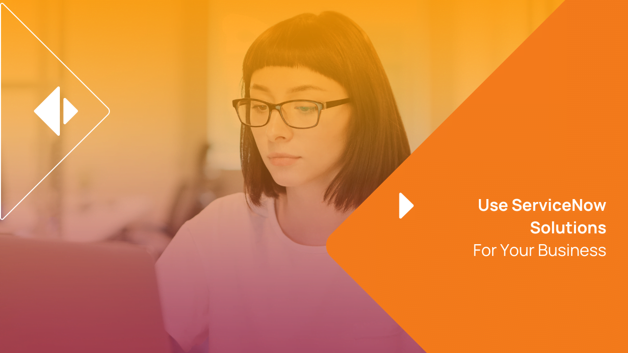 Use ServiceNow solutions for your business