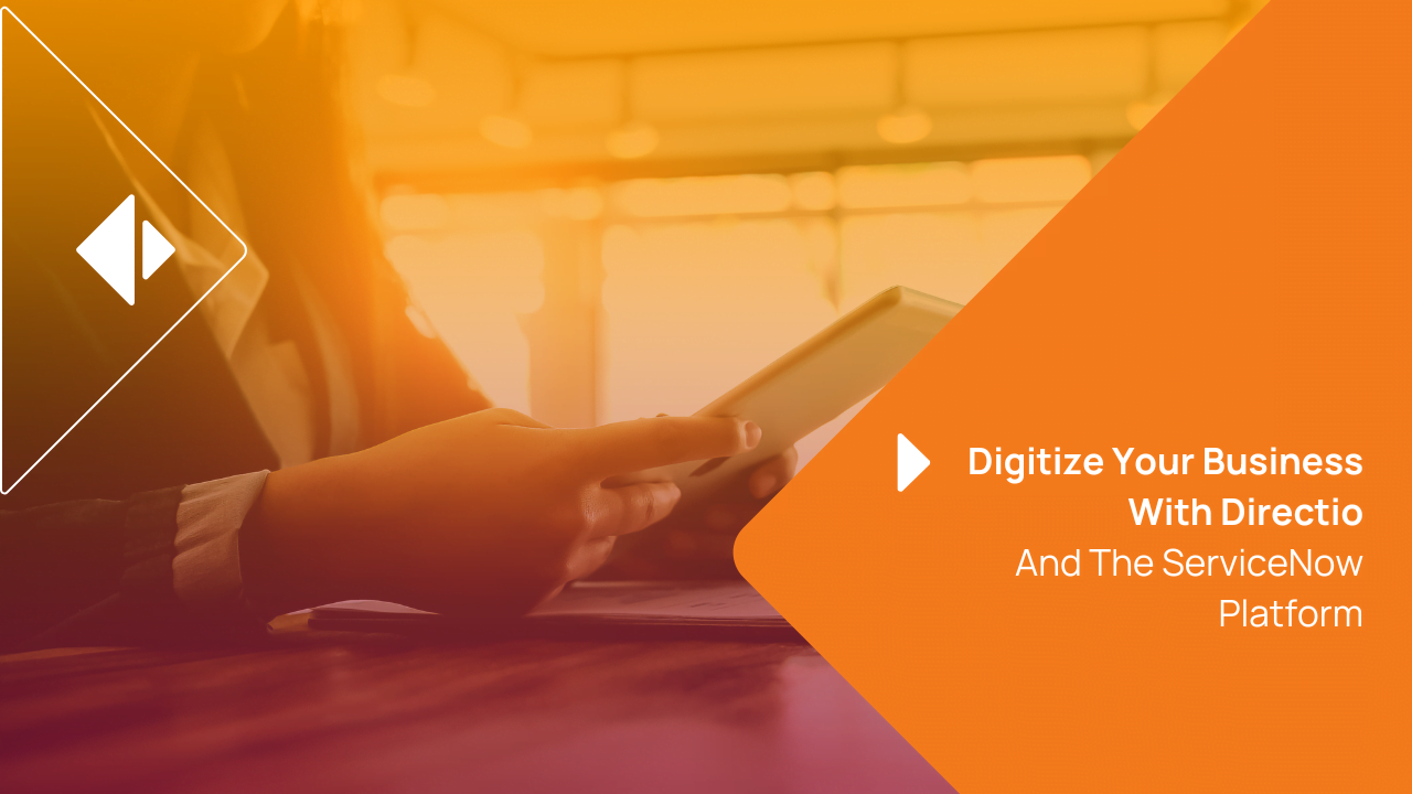 Digitize your business with Directio and the ServiceNow platform