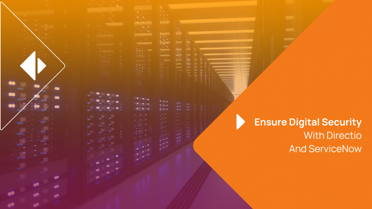 Ensure digital security with Directio and ServiceNow