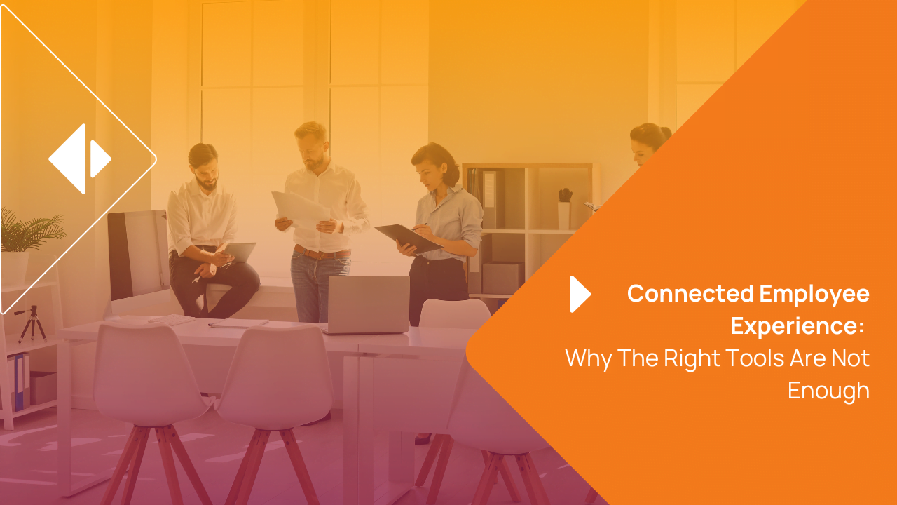 Connected Employee Experience: why the right tools are not enough?